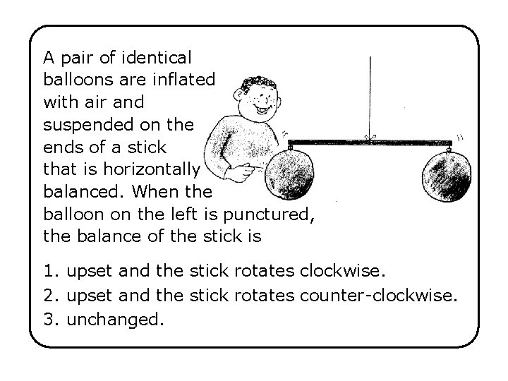 A pair of identical balloons are inflated with air and suspended on the ends