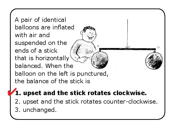 A pair of identical balloons are inflated with air and suspended on the ends