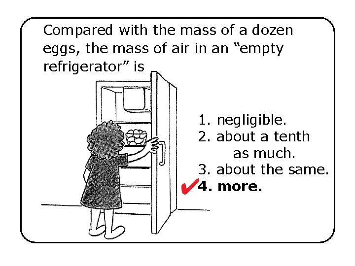 Compared with the mass of a dozen eggs, the mass of air in an
