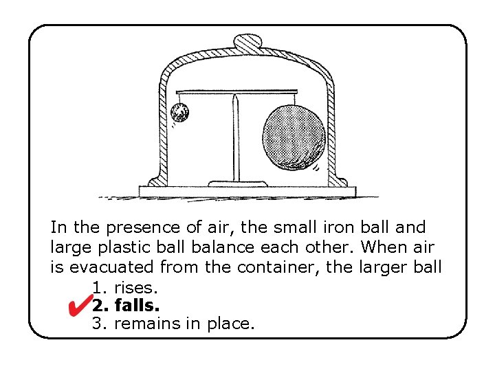 In the presence of air, the small iron ball and large plastic ball balance