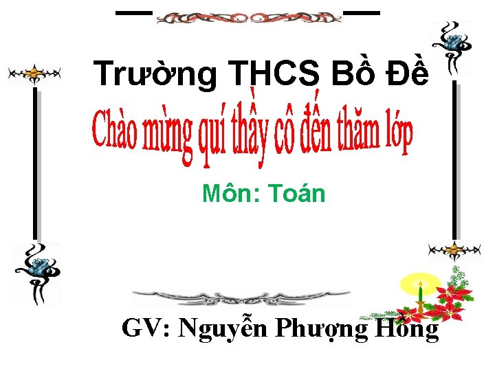 Trường THCS Bồ Đề Môn: Toán GV: Nguyễn Phượng Hồng 