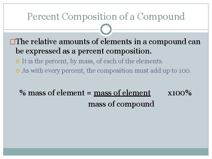 Percent Composition of a Compound �The relative amounts of elements in a compound can