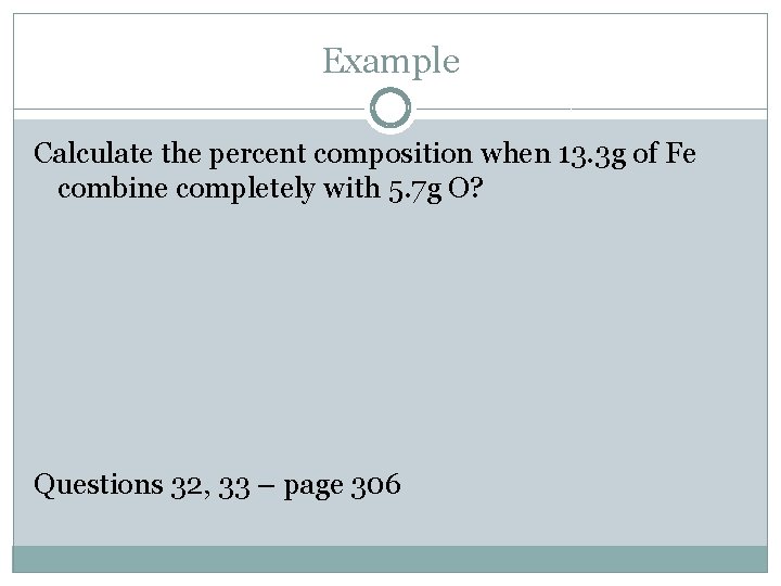 Example Calculate the percent composition when 13. 3 g of Fe combine completely with