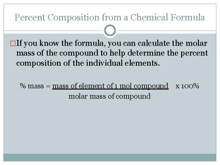 Percent Composition from a Chemical Formula �If you know the formula, you can calculate