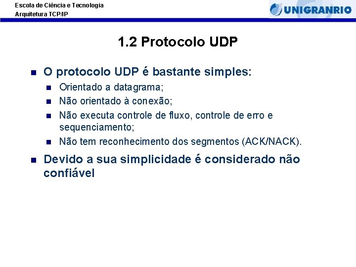 Escola de Ciência e Tecnologia Arquitetura TCP/IP 1. 2 Protocolo UDP O protocolo UDP