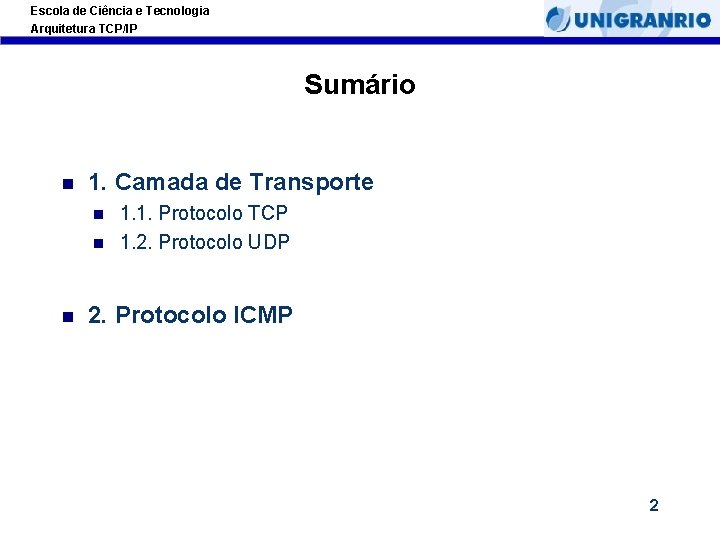 Escola de Ciência e Tecnologia Arquitetura TCP/IP Sumário 1. Camada de Transporte 1. 1.