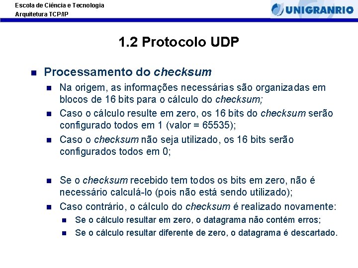 Escola de Ciência e Tecnologia Arquitetura TCP/IP 1. 2 Protocolo UDP Processamento do checksum
