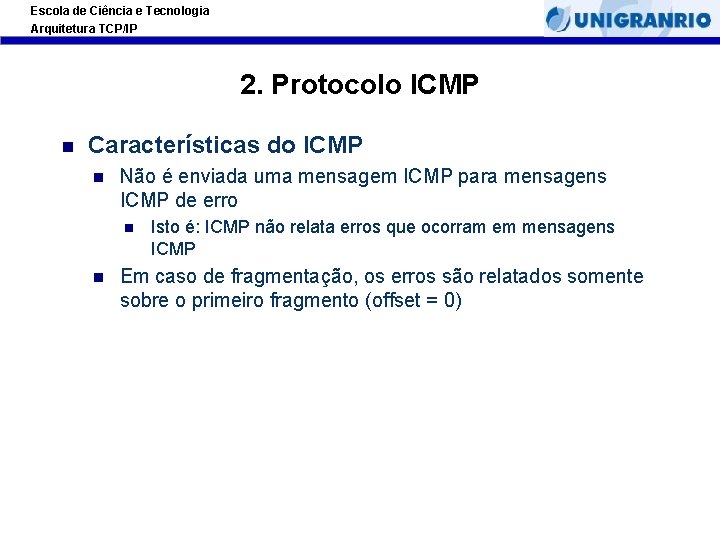 Escola de Ciência e Tecnologia Arquitetura TCP/IP 2. Protocolo ICMP Características do ICMP Não