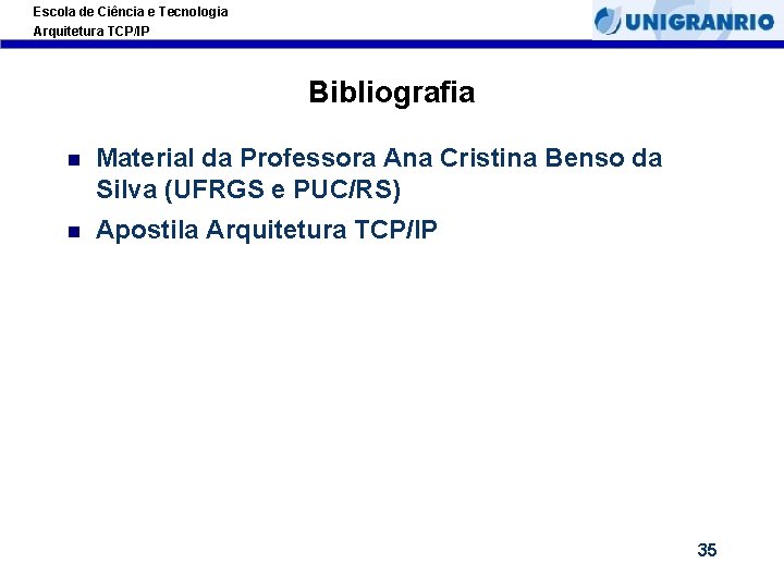 Escola de Ciência e Tecnologia Arquitetura TCP/IP Bibliografia Material da Professora Ana Cristina Benso