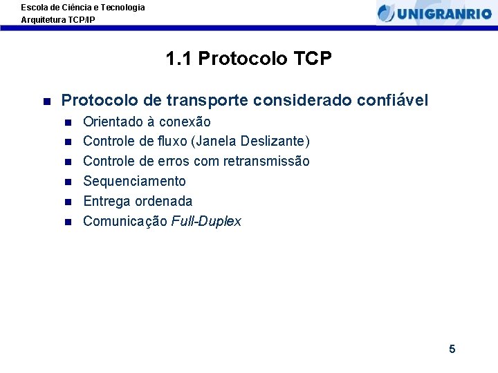 Escola de Ciência e Tecnologia Arquitetura TCP/IP 1. 1 Protocolo TCP Protocolo de transporte