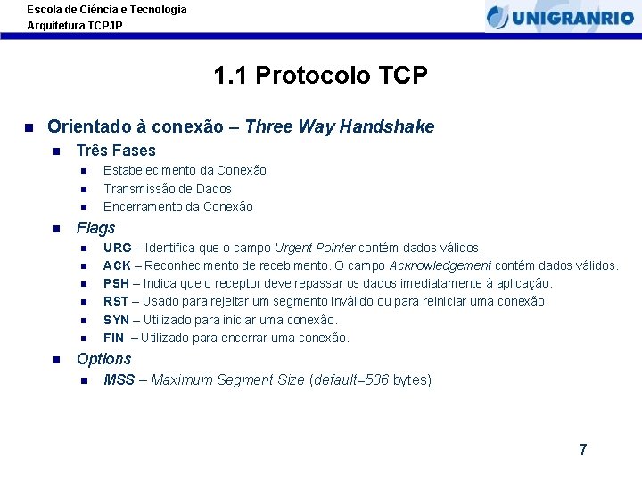 Escola de Ciência e Tecnologia Arquitetura TCP/IP 1. 1 Protocolo TCP Orientado à conexão