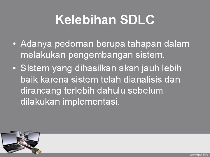 Kelebihan SDLC • Adanya pedoman berupa tahapan dalam melakukan pengembangan sistem. • SIstem yang