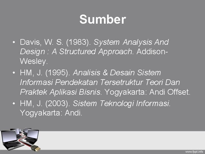 Sumber • Davis, W. S. (1983). System Analysis And Design : A Structured Approach.