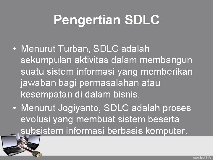 Pengertian SDLC • Menurut Turban, SDLC adalah sekumpulan aktivitas dalam membangun suatu sistem informasi