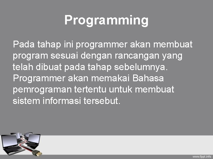 Programming Pada tahap ini programmer akan membuat program sesuai dengan rancangan yang telah dibuat