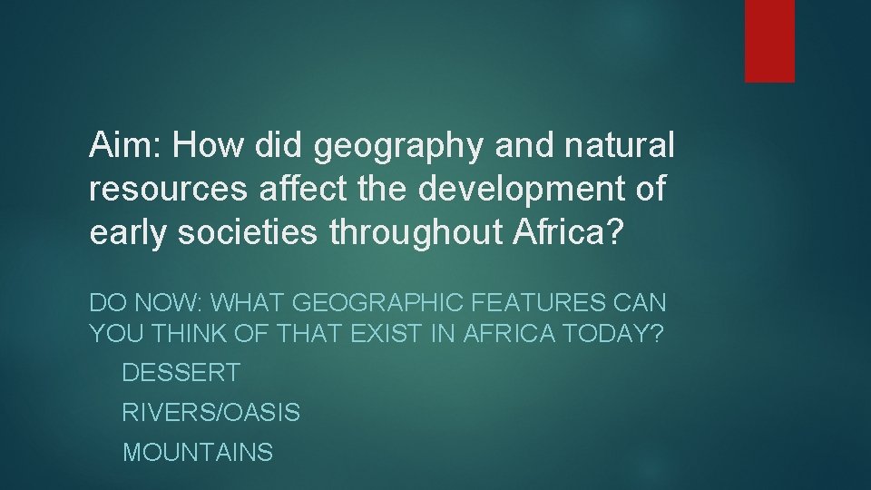 Aim: How did geography and natural resources affect the development of early societies throughout