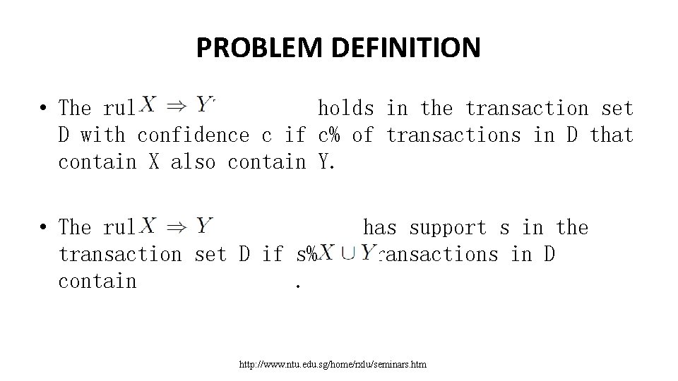 PROBLEM DEFINITION • The rule X ) Y holds in the transaction set D