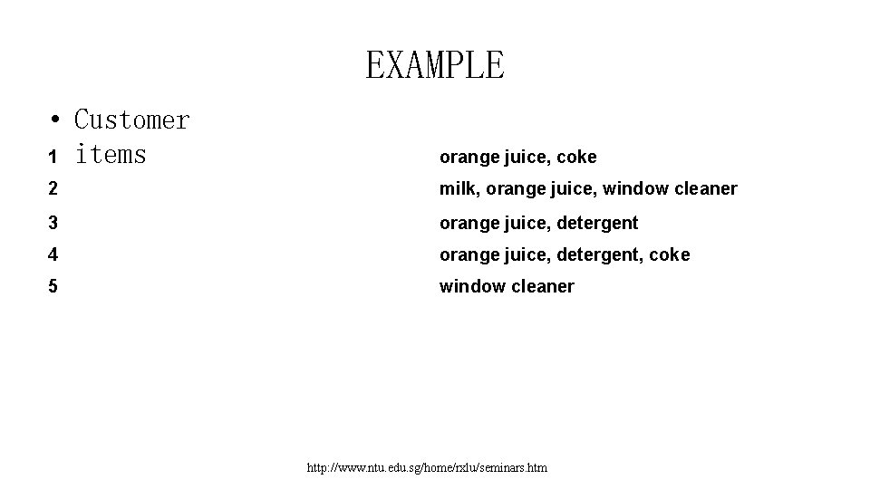 EXAMPLE • Customer 1 items orange juice, coke 2 milk, orange juice, window cleaner