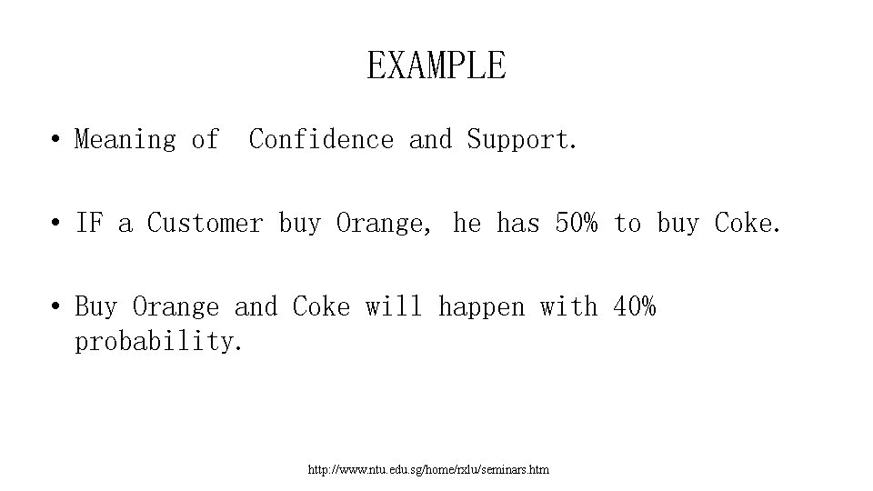 EXAMPLE • Meaning of Confidence and Support. • IF a Customer buy Orange, he