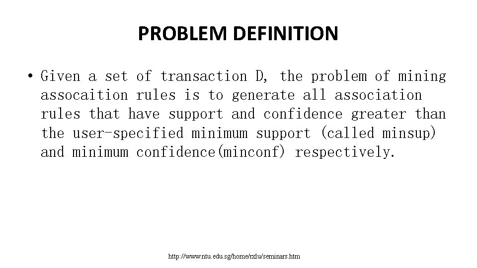 PROBLEM DEFINITION • Given a set of transaction D, the problem of mining assocaition