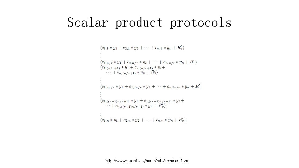 Scalar product protocols http: //www. ntu. edu. sg/home/rxlu/seminars. htm 