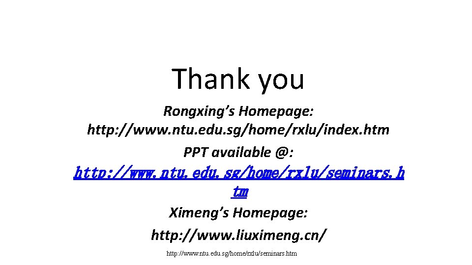 Thank you Rongxing’s Homepage: http: //www. ntu. edu. sg/home/rxlu/index. htm PPT available @: http: