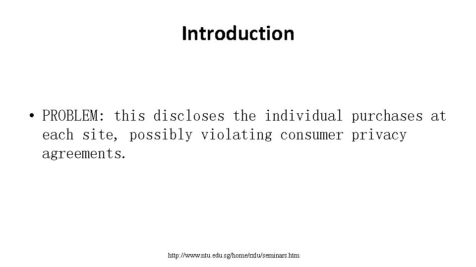 Introduction • PROBLEM: this discloses the individual purchases at each site, possibly violating consumer