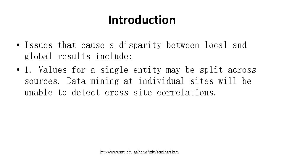 Introduction • Issues that cause a disparity between local and global results include: •