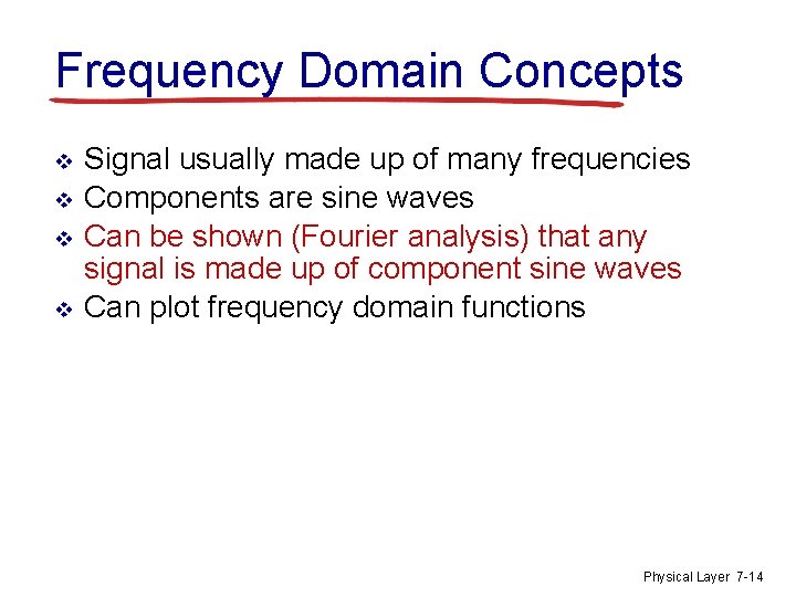 Frequency Domain Concepts v v Signal usually made up of many frequencies Components are