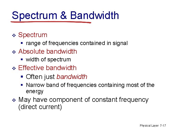 Spectrum & Bandwidth v Spectrum § range of frequencies contained in signal v Absolute