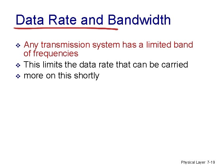 Data Rate and Bandwidth v v v Any transmission system has a limited band