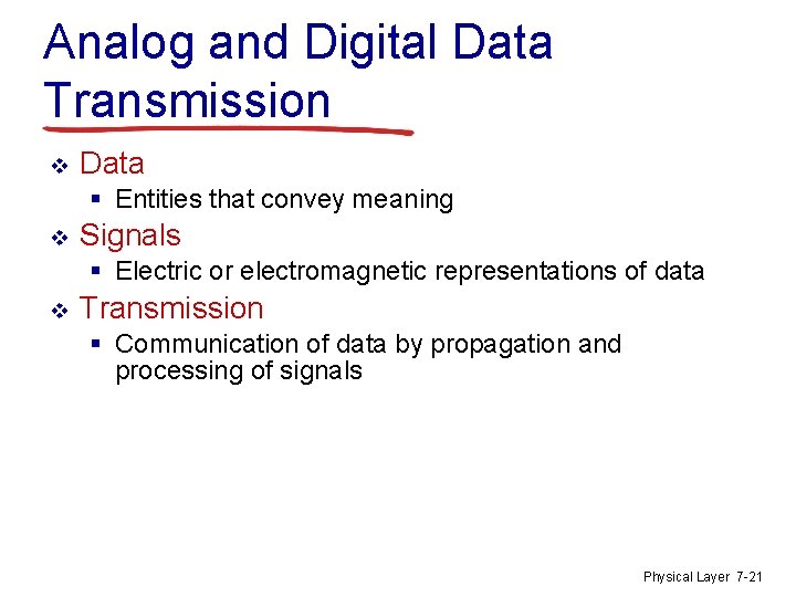 Analog and Digital Data Transmission v Data § Entities that convey meaning v Signals