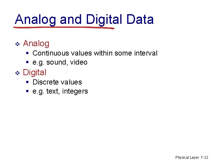 Analog and Digital Data v Analog § Continuous values within some interval § e.