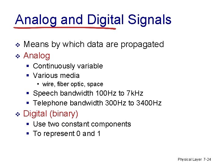 Analog and Digital Signals v v Means by which data are propagated Analog §