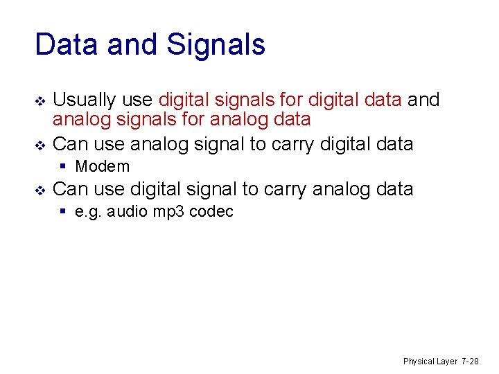 Data and Signals v v Usually use digital signals for digital data and analog