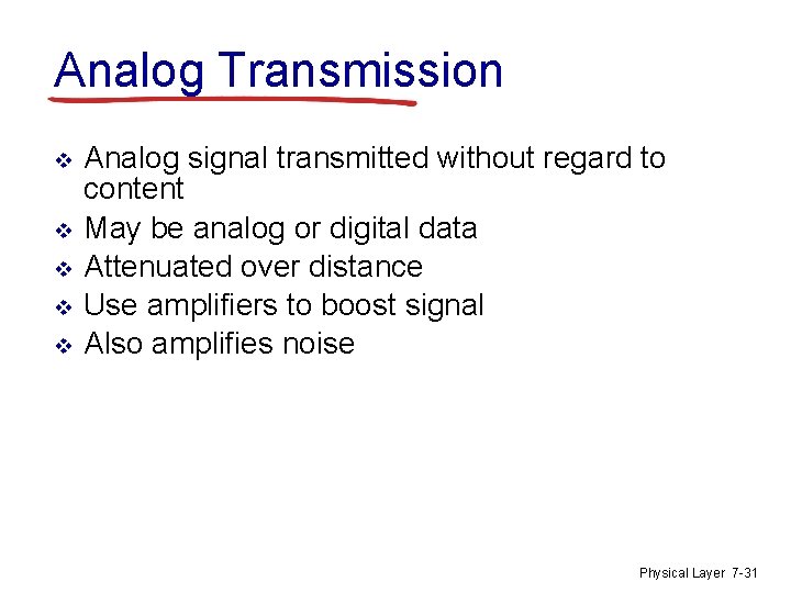 Analog Transmission v v v Analog signal transmitted without regard to content May be