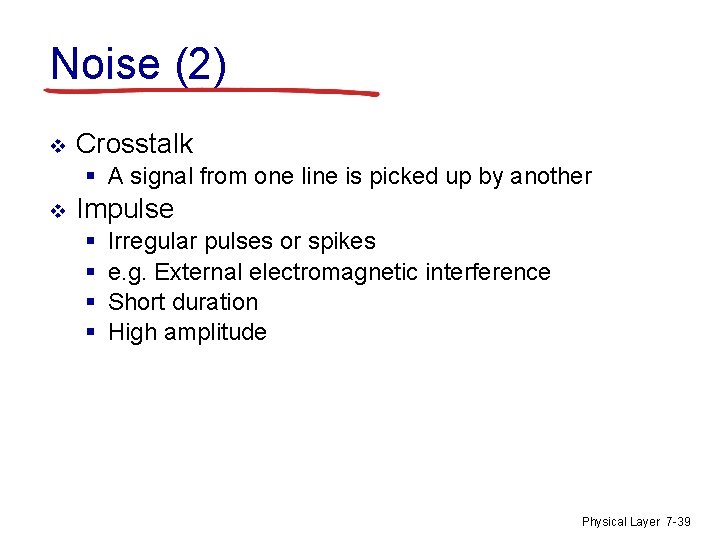 Noise (2) v Crosstalk § A signal from one line is picked up by