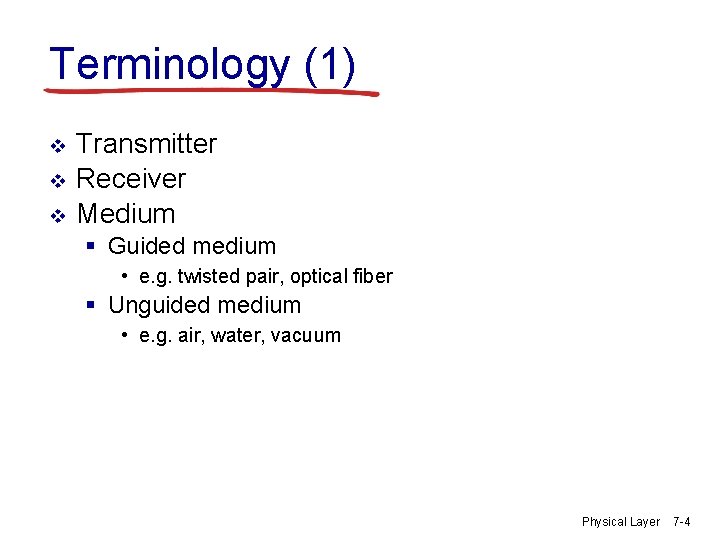 Terminology (1) v v v Transmitter Receiver Medium § Guided medium • e. g.