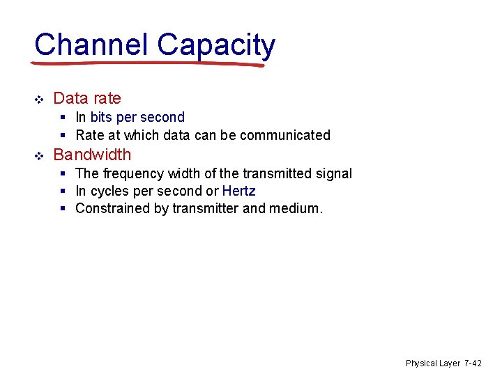 Channel Capacity v Data rate § In bits per second § Rate at which
