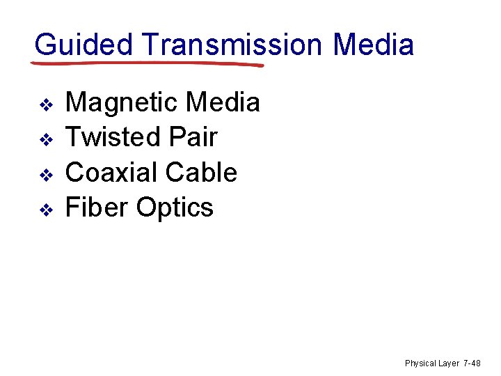 Guided Transmission Media v v Magnetic Media Twisted Pair Coaxial Cable Fiber Optics Physical