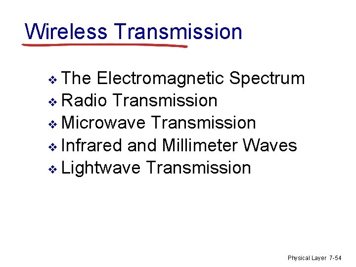 Wireless Transmission v The Electromagnetic Spectrum v Radio Transmission v Microwave Transmission v Infrared