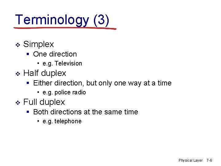 Terminology (3) v Simplex § One direction • e. g. Television v Half duplex