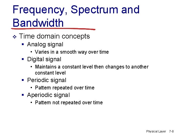 Frequency, Spectrum and Bandwidth v Time domain concepts § Analog signal • Varies in