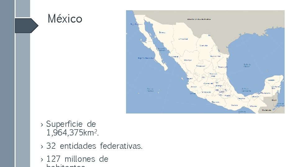 México › Superficie de 1, 964, 375 km 2. › 32 entidades federativas. ›