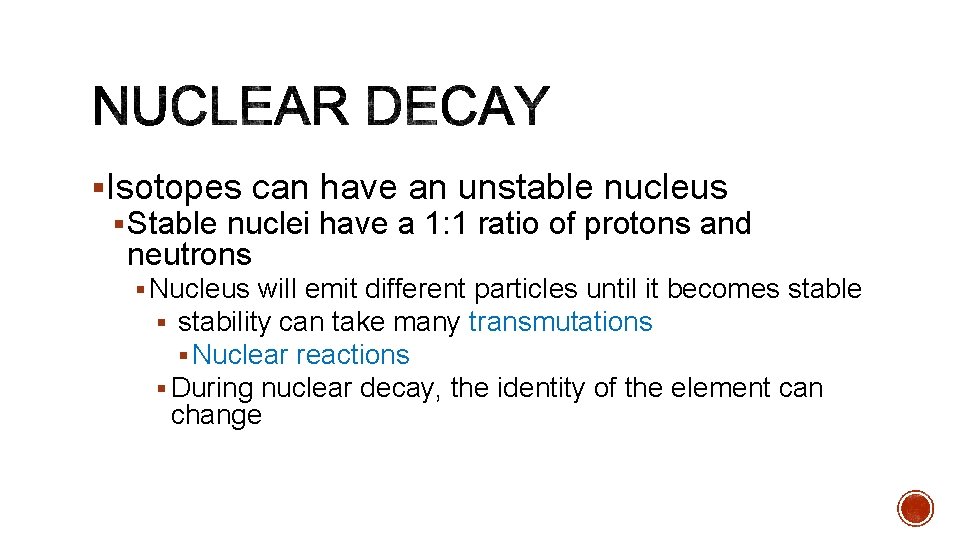 §Isotopes can have an unstable nucleus § Stable nuclei have a 1: 1 ratio