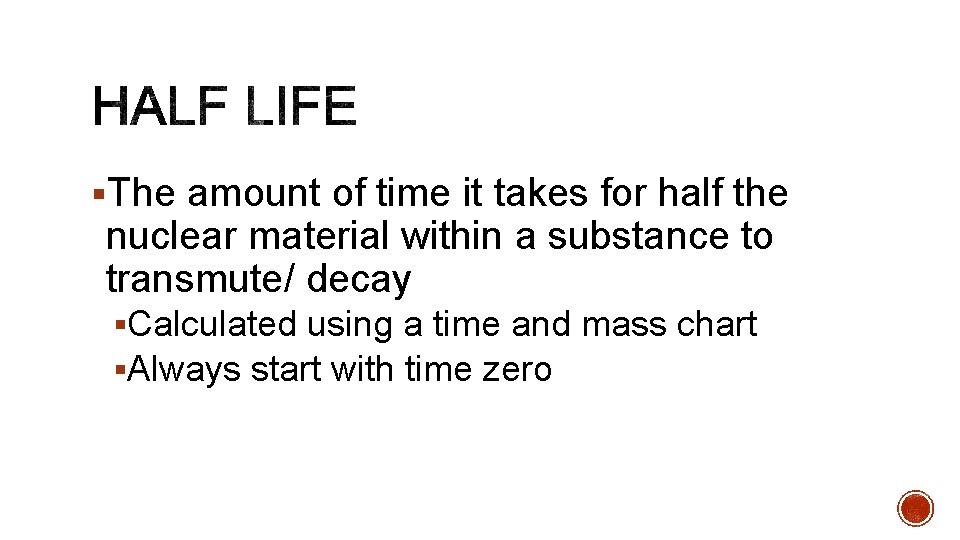 §The amount of time it takes for half the nuclear material within a substance