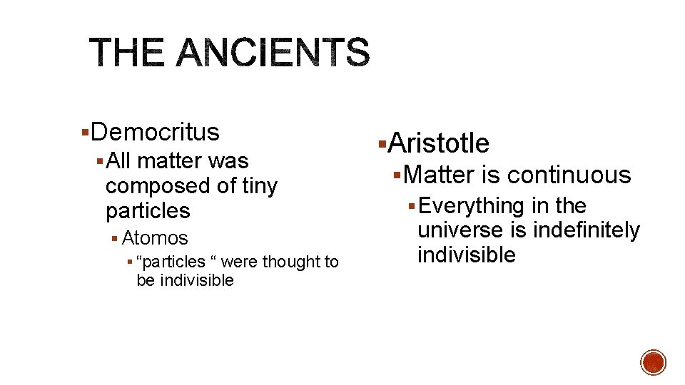§Democritus § All matter was composed of tiny particles § Atomos § “particles “