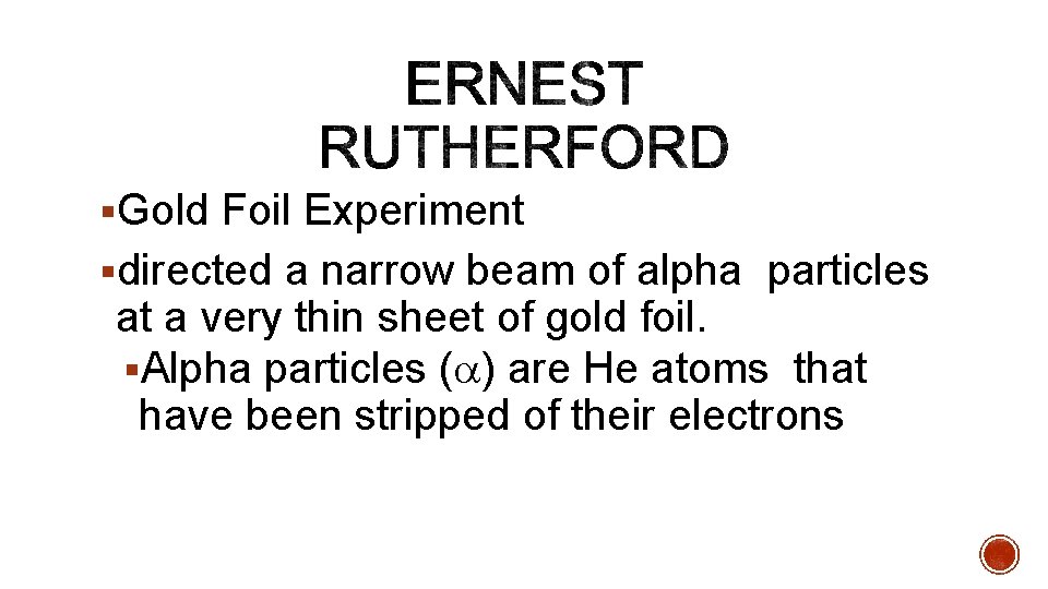 §Gold Foil Experiment §directed a narrow beam of alpha particles at a very thin