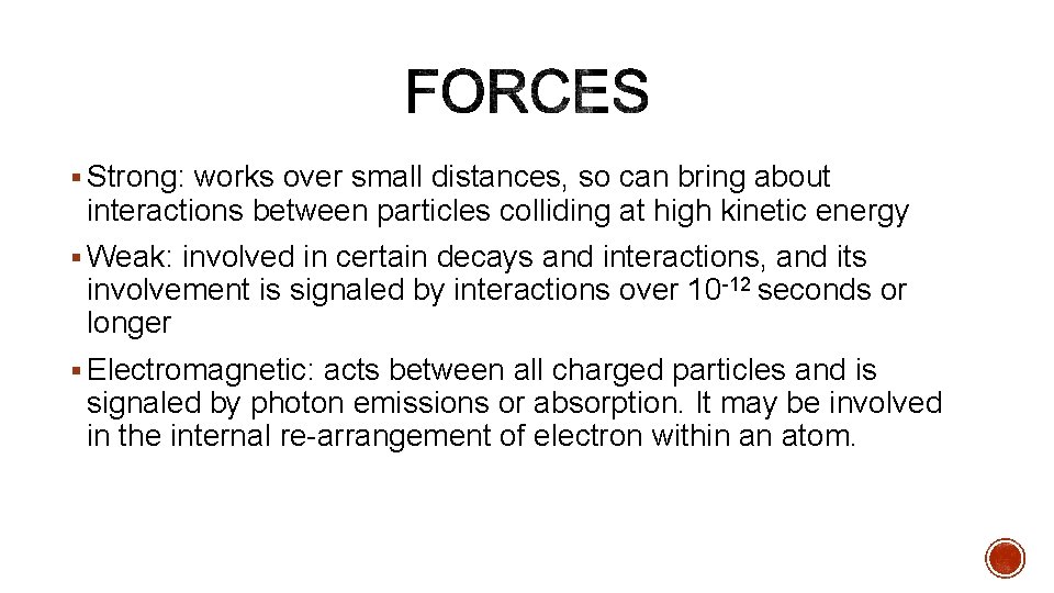 § Strong: works over small distances, so can bring about interactions between particles colliding