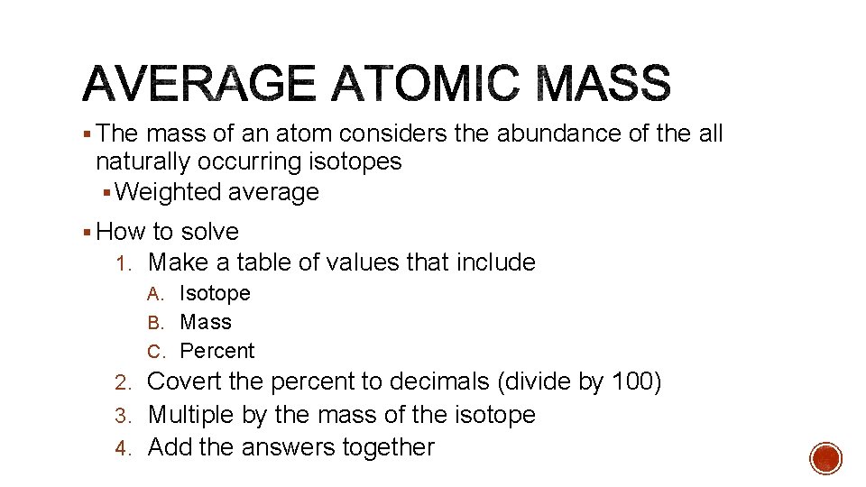 § The mass of an atom considers the abundance of the all naturally occurring